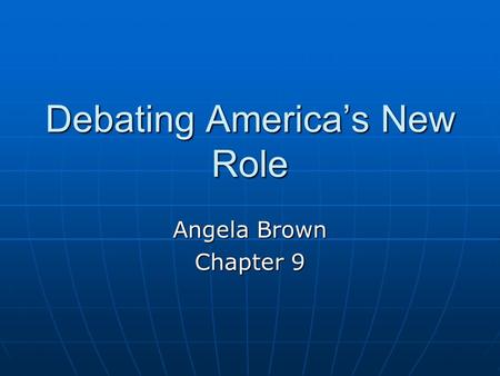 Debating America’s New Role