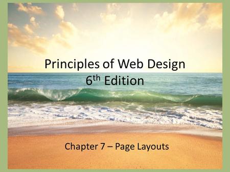 Principles of Web Design 6 th Edition Chapter 7 – Page Layouts.