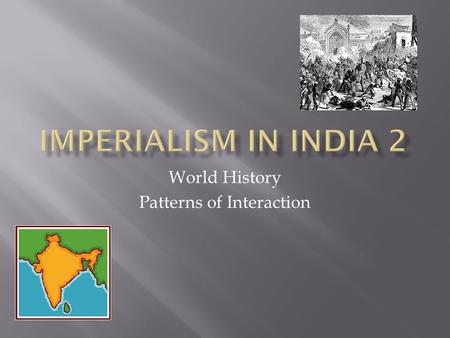 World History Patterns of Interaction.  Nationalism: believe that people should be loyal to their own country  Many Indians believed that the English.