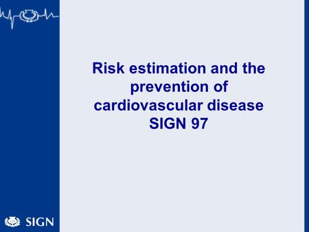 Risk estimation and the prevention of cardiovascular disease SIGN 97.
