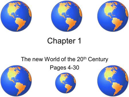Chapter 1 The new World of the 20 th Century Pages 4-30.