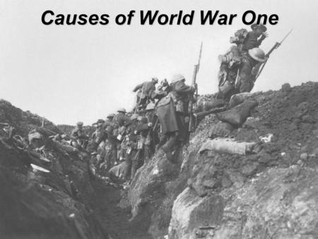 Causes of World War One. Today’s Objective Understand the situation that allowed one assassination in Europe to start the Great War (later known as World.