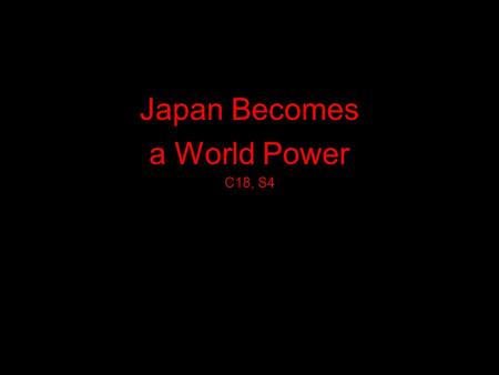 Japan Becomes a World Power C18, S4. Japan’s view of Americans? “Western Barbarians”