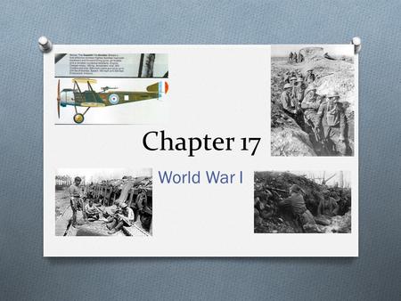 Chapter 17 World War I. World War I Alliances O In the late 1800s and early 1900s, nationalism and imperialism led the nations of Europe to form.