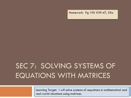 Sec 7: Solving Systems of Equations with Matrices