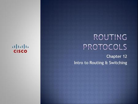 Chapter 12 Intro to Routing & Switching.  Upon completion of this chapter, you should be able to:  Read a routing table  Configure a static route 