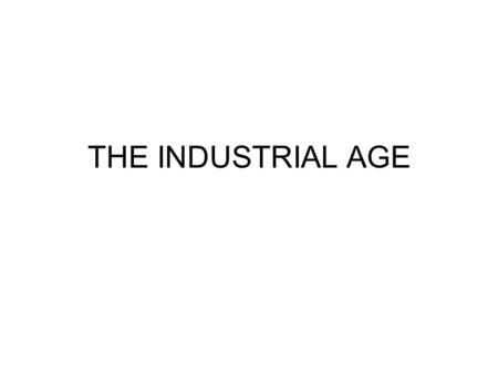 THE INDUSTRIAL AGE.