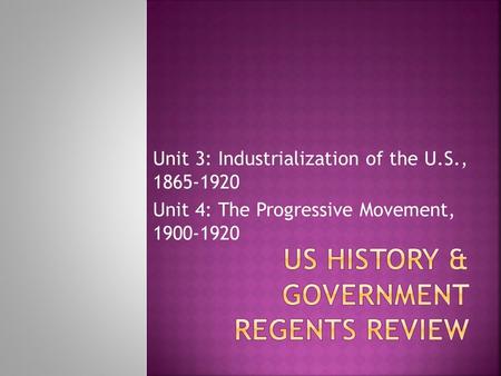 Unit 3: Industrialization of the U.S., 1865-1920 Unit 4: The Progressive Movement, 1900-1920.