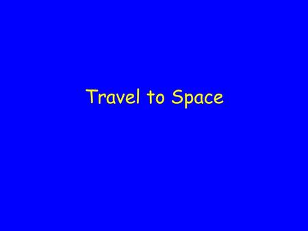 Travel to Space.