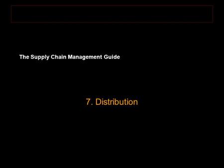 The Supply Chain Management Guide 7. Distribution.
