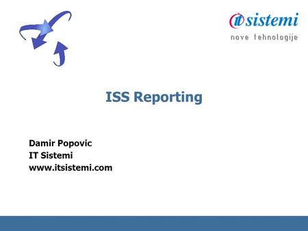 ISS Reporting Damir Popovic IT Sistemi www.itsistemi.com.