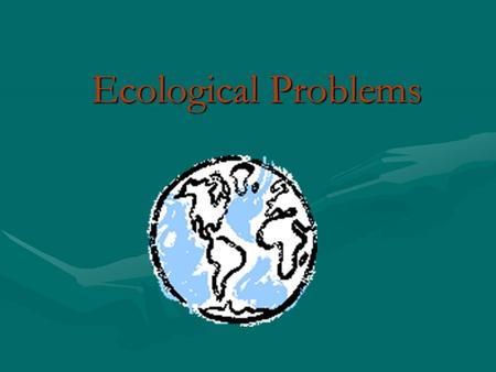 Ecological Problems What science studies nature? Ecology.