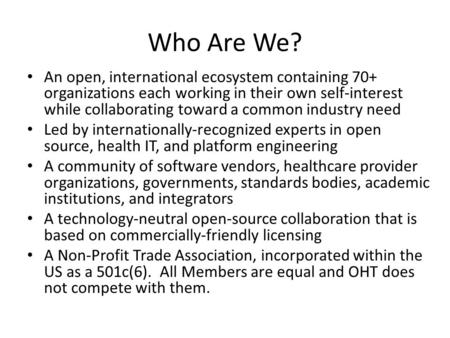 Who Are We? An open, international ecosystem containing 70+ organizations each working in their own self-interest while collaborating toward a common industry.