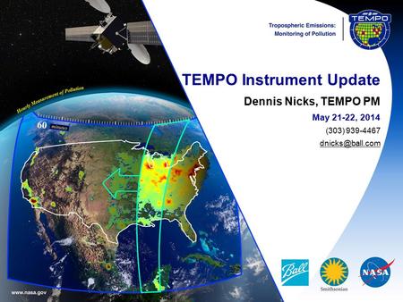 TEMPO Instrument Update Dennis Nicks, TEMPO PM May 21-22, 2014 (303) 939-4467