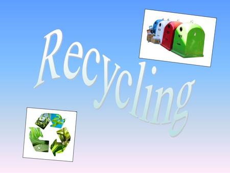 Recycling is involves processing used materials into new products.