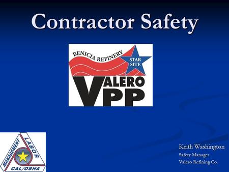 Contractor Safety Keith Washington Safety Manager Valero Refining Co.