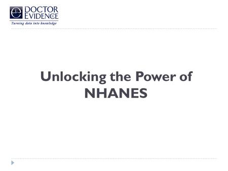 Unlocking the Power of NHANES. Agenda I.Introduction Joshua Murphy, Vice President II.Demonstration/Training Dennis Wijnker, Senior Software Architect,