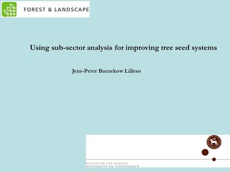 Using sub-sector analysis for improving tree seed systems Jens-Peter Barnekow Lillesø.