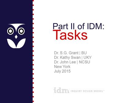 Part II of IDM: Tasks Dr. S.G. Grant | BU Dr. Kathy Swan | UKY