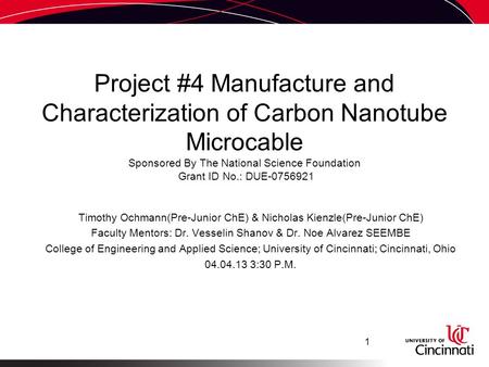 Project #4 Manufacture and Characterization of Carbon Nanotube Microcable Sponsored By The National Science Foundation Grant ID No.: DUE-0756921 Timothy.