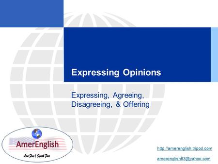 Expressing Opinions Expressing, Agreeing, Disagreeing, & Offering