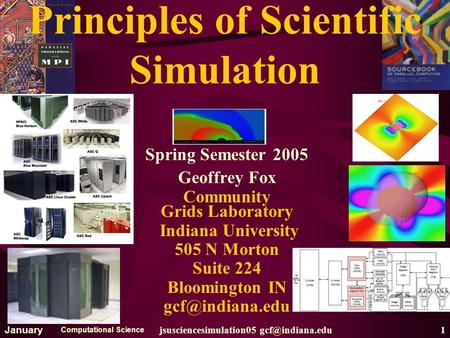 Computational Science jsusciencesimulation05 30 2005 Principles of Scientific Simulation Spring Semester 2005 Geoffrey Fox Community.