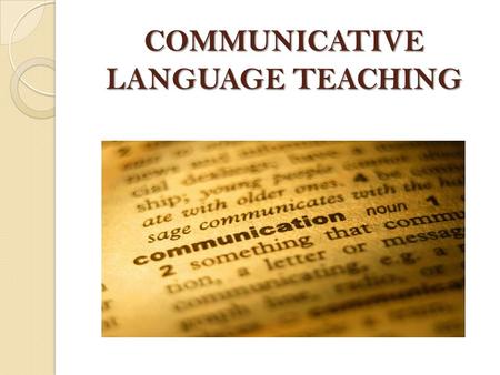 COMMUNICATIVE LANGUAGE TEACHING