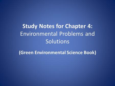 Study Notes for Chapter 4: Environmental Problems and Solutions