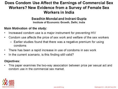 Washington D.C., USA, 22-27 July 2012www.aids2012.org Does Condom Use Affect the Earnings of Commercial Sex Workers? New Evidence from a Survey of Female.