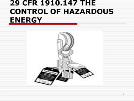 1 29 CFR 1910.147 THE CONTROL OF HAZARDOUS ENERGY.