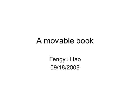 A movable book Fengyu Hao 09/18/2008. Concept I ’ m trying to design a movable book with a story to help children ages 6 to 10 who survived the Sichuan.