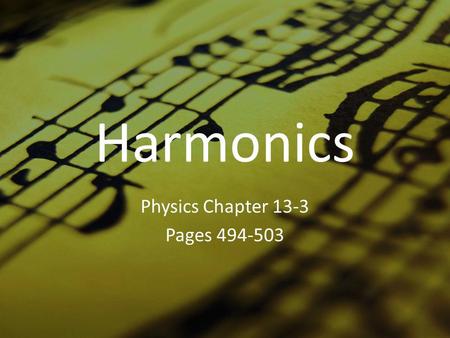 Harmonics Physics Chapter 13-3 Pages 494-503. A. Standing waves on a vibrating string Fundamental frequency – lowest frequency of vibration of a standing.