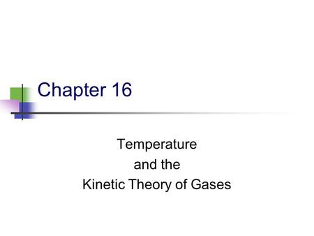 Chapter 16 Temperature and the Kinetic Theory of Gases.