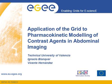 INFSO-RI-508833 Enabling Grids for E-sciencE www.eu-egee.org Application of the Grid to Pharmacokinetic Modelling of Contrast Agents in Abdominal Imaging.