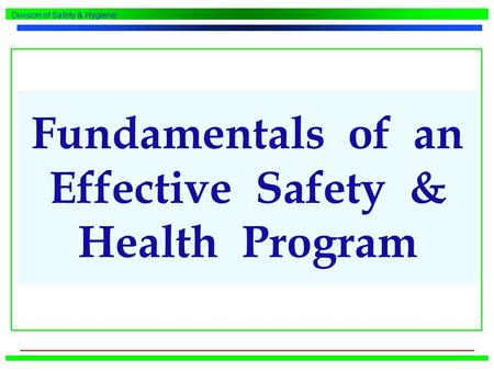 Fundamentals of an Effective Safety & Health Program Division of Safety & Hygiene.