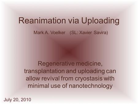 Reanimation via Uploading Regenerative medicine, transplantation and uploading can allow revival from cryostasis with minimal use of nanotechnology Mark.