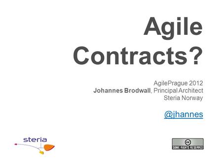 Agile Contracts? AgilePrague 2012 Johannes Brodwall, Principal Architect Steria
