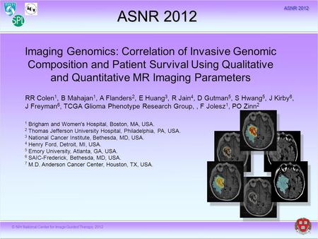 Imaging Genomics: Correlation of Invasive Genomic Composition and Patient Survival Using Qualitative and Quantitative MR Imaging Parameters RR Colen 1,