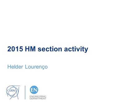 2015 HM section activity Helder Lourenço. E119/EN Maintenance Contract Maintenance services on industrial trucks on the CERN site 1700 assets (CH,CS,LV,RTL,RTH,RH,TP,DS)