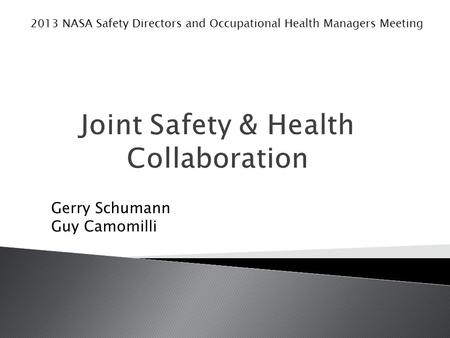 Gerry Schumann Guy Camomilli 2013 NASA Safety Directors and Occupational Health Managers Meeting.