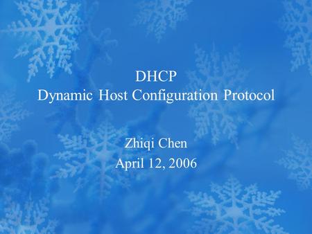 DHCP Dynamic Host Configuration Protocol Zhiqi Chen April 12, 2006.