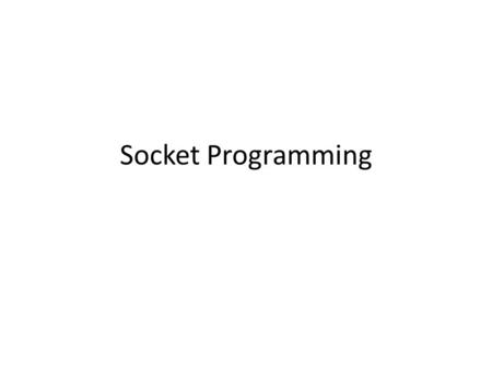 Socket Programming. Introduction Sockets are a protocol independent method of creating a connection between processes. Sockets can be either – Connection.
