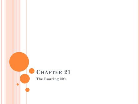 C HAPTER 21 The Roaring 20’s. S HIFT FROM RURAL TO URBAN LIVING 1920- 51.2% of people lived in cities with populations of 2500-1 million + 1922-1929-