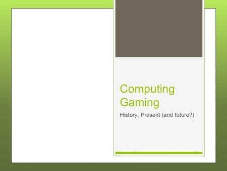 Computing Gaming History, Present (and future?). History of gaming.