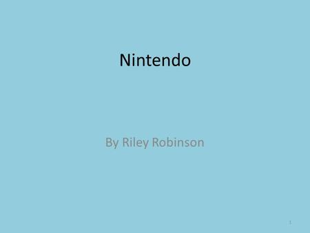 Nintendo By Riley Robinson 1. 2 Entertainment for the whole family! Video games appropriate for all ages Favorite characters such as Mario, Luigi, Link,