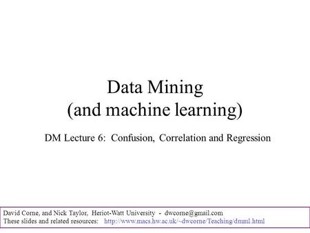 David Corne, and Nick Taylor, Heriot-Watt University - These slides and related resources: