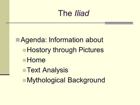 The Iliad Agenda: Information about Hostory through Pictures Home Text Analysis Mythological Background.