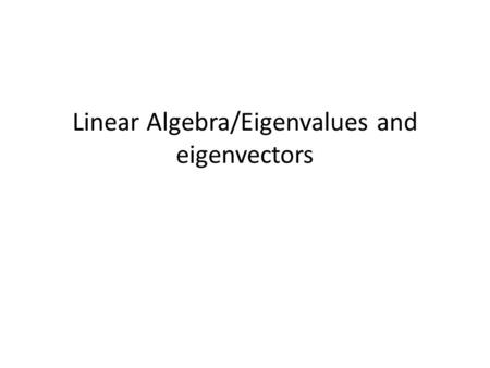 Linear Algebra/Eigenvalues and eigenvectors. One mathematical tool, which has applications not only for Linear Algebra but for differential equations,