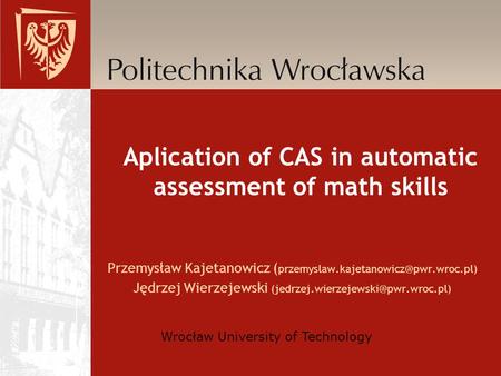 Aplication of CAS in automatic assessment of math skills Przemysław Kajetanowicz ( Jędrzej Wierzejewski