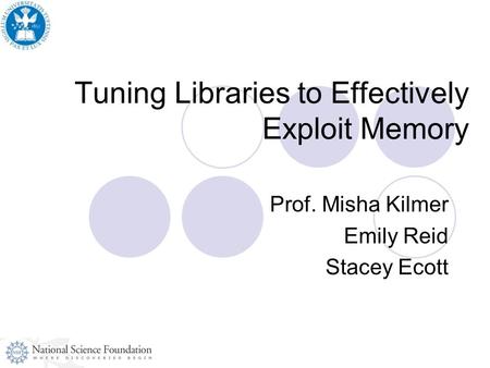 Tuning Libraries to Effectively Exploit Memory Prof. Misha Kilmer Emily Reid Stacey Ecott.